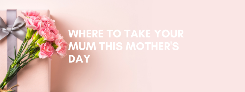 Where To Take Your Mum This Mother's Day | Mollie & Fred – Mollie and ...