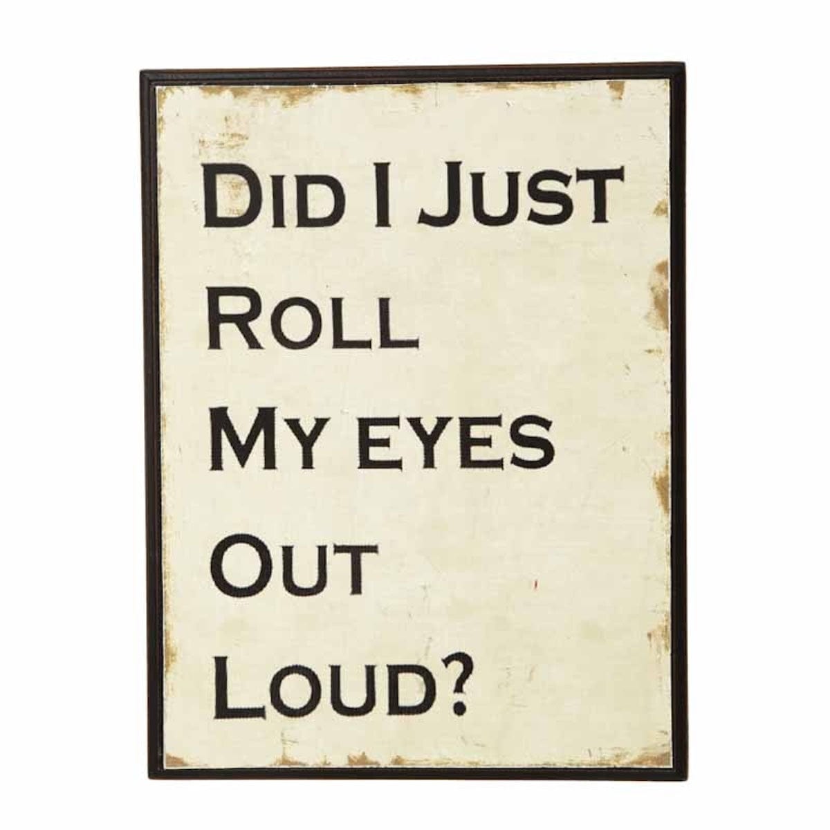 Heaven Sends Wall Signs & Plaques Did I Just Roll My Eyes Out Loud Novelty Plaque